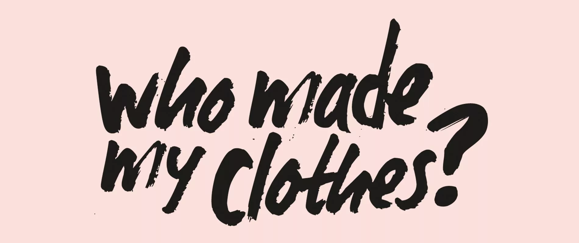 Fashion revolution Who made my clothes
